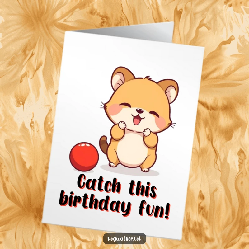 Funny Free Printable Birthday Card: Small animal playfully attempting to catch a bouncing red ball with its paws.
